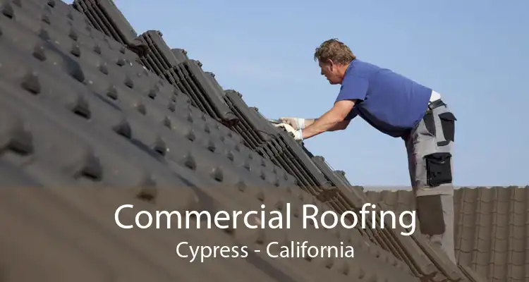 Commercial Roofing Cypress - California