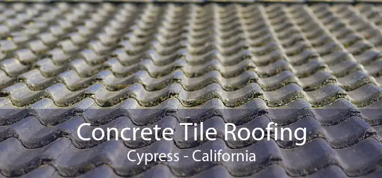 Concrete Tile Roofing Cypress - California
